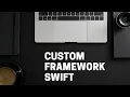 Custom Frameworks - Swift 5 Xcode 12