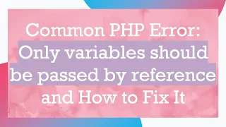 Common PHP Error Only variables should be passed by reference and How to Fix It