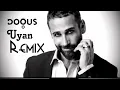 Dogus Uyan Remix ( Lokman Karaca )