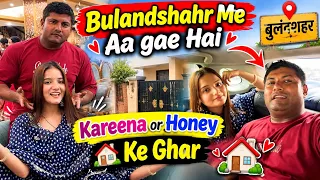 Bulandshahr Me Aa gae Hai // Kareena or Honey Ke Ghar 