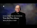 You Are Not Alone with Bishop Cahill