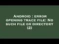 Android error opening trace file No such file or directory 2