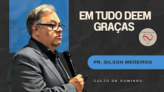 1 Tessalonicenses 5:18 EM TUDO DAI GRAÇAS - PR. GILSON MEDEIROS