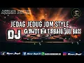 Download Lagu DJ JEDAG JEDUG JDM STYLE - GENJOT V24 TERBARU REMIX ‼️ FULL BASS