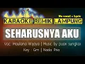 Download Lagu SEHARUSNYA AKU - MAULANA WIJAYA - KARAOKE REMIK LAMPUNG  - NO VOCAL + LYRIC