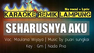 Download SEHARUSNYA AKU - MAULANA WIJAYA - KARAOKE REMIK LAMPUNG  - NO VOCAL + LYRIC MP3