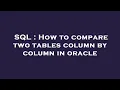 SQL How to compare two tables column by column in oracle