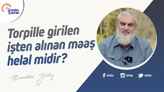 Torpille girilen işten alınan maaş helal midir?