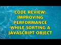 Code Review Improving performance while sorting a JavaScript Object 2 Solutions