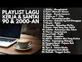 Download Lagu PLAYLIST 2000-AN POP INDONESIA BUAT TEMAN KERJA \u0026 SANTAI | Playlist Full Album Lagu Indonesia Hits