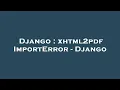 Django xhtml2pdf ImportError - Django