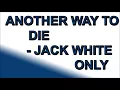 Another Way To Die - Jack White (ONLY)