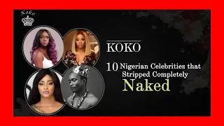 10 nigerian celebrities that stripped completely naked