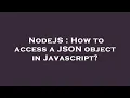 NodeJS How to access a JSON object in Javascript