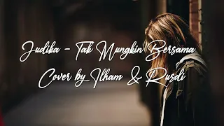 Judika-Tak Mungkin Bersama- Cover+Lirik Ilham & Rusdi