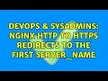 DevOps SysAdmins Nginx http to https redirects to the first server - name 2 Solutions