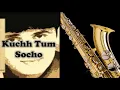 Download Lagu 432:- Kuchh Tum Socho | Sonu Nigam -Deewana Album - Saxophone Cover