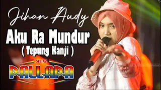 Download AKU RA MUNDUR (TEPUNG KANJI) - JIHAN AUDY | NEW PALLAPA + LIRIK MP3