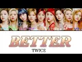 BETTER / TWICE 訂正版【日本語字幕・歌詞】Lyrics