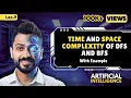 Time Space Complexity of BFS and DFS Artificial Intelligence