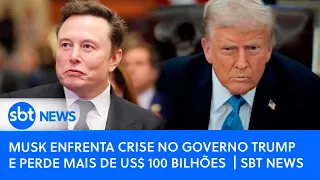 Musk enfrenta crise no governo Trump e perde mais de US$ 100 bilhões  | SBT News