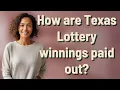 How are Texas Lottery winnings paid out