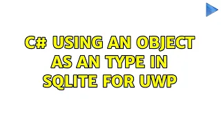 C using an object as an Type in SQLite for UWP