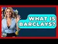What Is Barclays - Ask Your Bank Teller