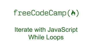 Iterate with JavaScript While Loops - Free Code Camp