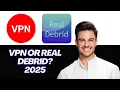 NEW Real Debrid vs VPN for Streaming Privacy 2025 Do You Really Need Both