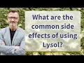 What are the common side effects of using Lysol