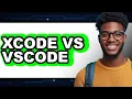 Xcode vs VSCode - Which Is Better