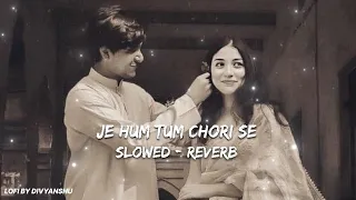 je hum tum chori se full song lofi remix slowed u0026 reverb lofi by divyanshu 