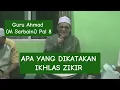 Guru Ahmad (M Sarbaini) Pal 8-Kajian Makrifat APA YANG DIKATAKAN IKHLAS ZIKIR