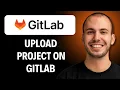 How to Upload Project on GitLab 2026 Full Guide