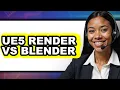UE5 Render vs Blender - 2025 Comparison