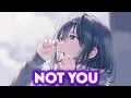 Download Lagu Nightcore - Not You (Alan Walker \u0026 Emma Steinbakken) 「Lyrics」