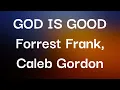 Forrest Frank, Caleb Gordon - GOD IS GOOD (Lyrics)