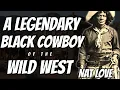 Download Lagu Nat Love | De zwarte cowboy die ze uit de geschiedenis probeerden te wissen
