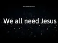 Danny Gokey - We All need Jesus feat. Koryn Hawthorne (Lyrics)