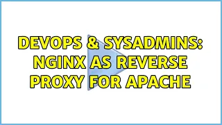 DevOps SysAdmins Nginx as Reverse Proxy for Apache