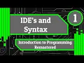 IDE s and Syntax - Introduction to Programming Remastered Episode 1