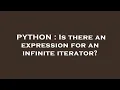 PYTHON Is there an expression for an infinite iterator