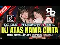 Download Lagu DJ DUGEM DISKOTIK VIRAL❗️DJ ATAS NAMA CINTA X AKU BERLUTUT HE TIDAK AKAN | DJ REMIX TERBARU 2025