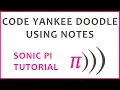 Sonic Pi Tutorial - Code Yankee Doodle Using Notes