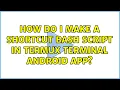 How do I make a shortcut bash script in Termux terminal android app 3 Solutions
