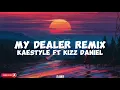 Kaestyle ft Kizz Daniel-My Dealer Remix (lyrics)