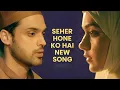 Lagu Seher Hone Ko Hai - NEW SONG | Song From Episode 14