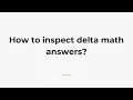 How to inspect delta math answers