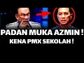 PADAN MUKA AZMIN KALI NI ! KENA PMX SEKOLAH TERUK !
